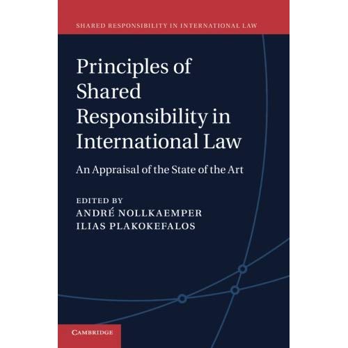 Principles of Shared Responsibility in International Law: An Appraisal of the State of the Art