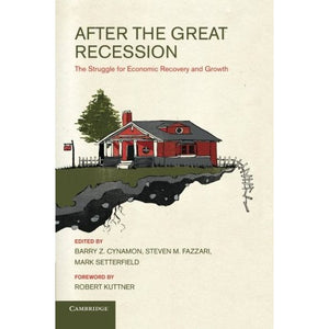 After the Great Recession: The Struggle For Economic Recovery And Growth