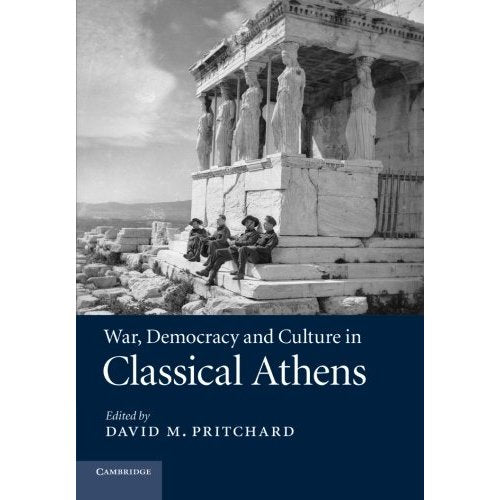 War, Democracy and Culture in Classical Athens