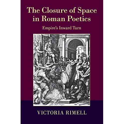 The Closure of Space in Roman Poetics: Empire's Inward Turn (The W. B. Stanford Memorial Lectures)