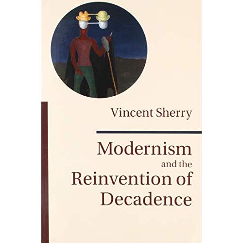 Modernism and the Reinvention of Decadence