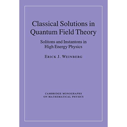 Classical Solutions in Quantum Field Theory (Cambridge Monographs on Mathematical Physics)