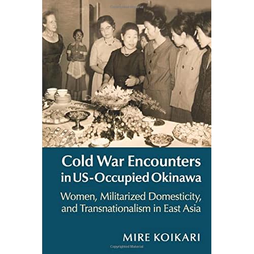 Cold War Encounters in US-Occupied Okinawa: Women, Militarized Domesticity and Transnationalism in East Asia