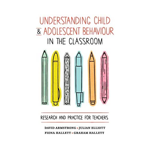 Understanding Child and Adolescent Behaviour in the Classroom: Research and Practice for Teachers