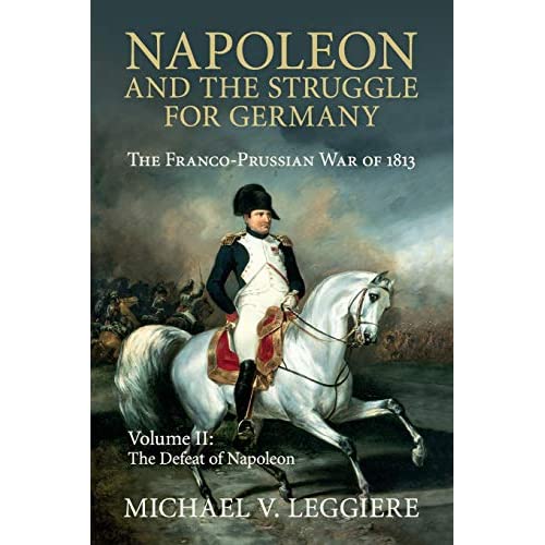 Napoleon and the Struggle for Germany: The Franco-Prussian War of 1813: Volume 2 (Cambridge Military Histories)