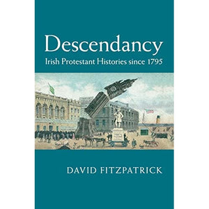 Descendancy: Irish Protestant Histories since 1795