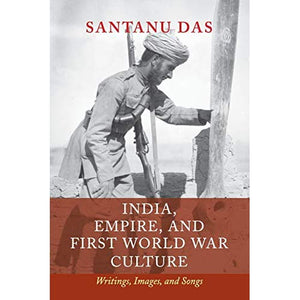 India, Empire, and First World War Culture: Writings, Images, and Songs