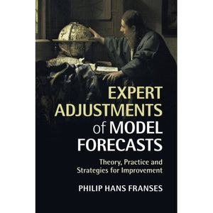 Expert Adjustments of Model Forecasts: Theory, Practice And Strategies For Improvement