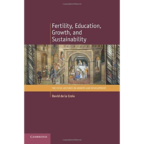 Fertility, Education, Growth, and Sustainability (The CICSE Lectures in Growth and Development)