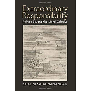 Extraordinary Responsibility: Politics beyond the Moral Calculus
