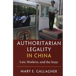 Authoritarian Legality in China: Law, Workers, and the State