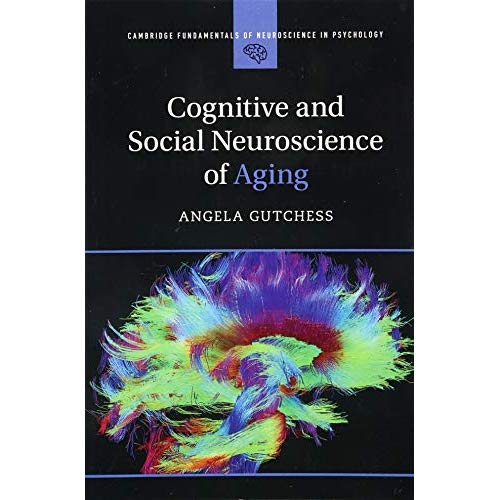 Cognitive and Social Neuroscience of Aging (Cambridge Fundamentals of Neuroscience in Psychology)