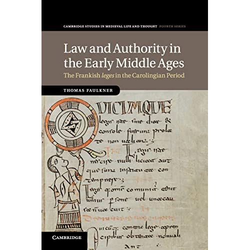 Law and Authority in the Early Middle Ages: The Frankish leges in the Carolingian Period: 104 (Cambridge Studies in Medieval Life and Thought: Fourth Series, Series Number 104)