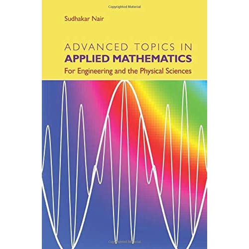 Advanced Topics in Applied Mathematics: For Engineering And The Physical Sciences