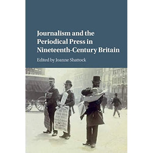 Journalism and the Periodical Press in Nineteenth-Century Britain