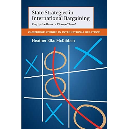 State Strategies in International Bargaining: Play by the Rules or Change Them?: 134 (Cambridge Studies in International Relations, Series Number 134)
