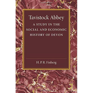 Tavistock Abbey: A Study In The Social And Economic History Of Devon