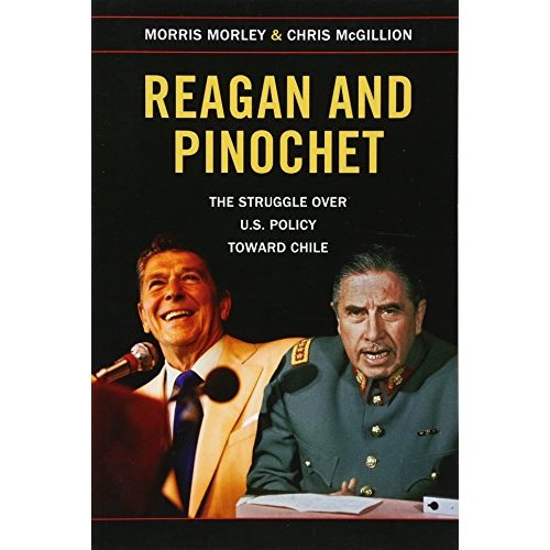 Reagan and Pinochet: The Struggle over US Policy toward Chile