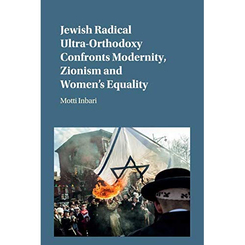 Jewish Radical Ultra-Orthodoxy Confronts Modernity, Zionism and Women's Equality