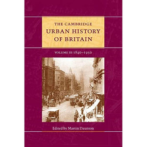 The Cambridge Urban History of Britain: Volume 3, 1840–1950