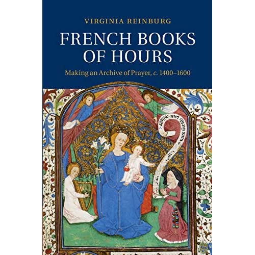 French Books of Hours: Making an Archive of Prayer, c.1400–1600