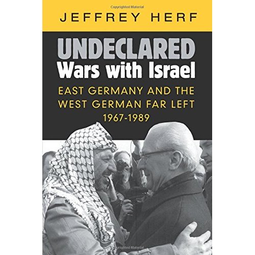 Undeclared Wars with Israel: East Germany and the West German Far Left, 1967–1989