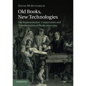 Old Books, New Technologies: The Representation, Conservation And Transformation Of Books Since 1700