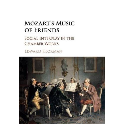 Mozart's Music of Friends: Social Interplay in the Chamber Works