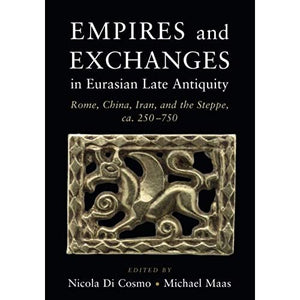 Empires and Exchanges in Eurasian Late Antiquity: Rome, China, Iran, and the Steppe, ca. 250–750