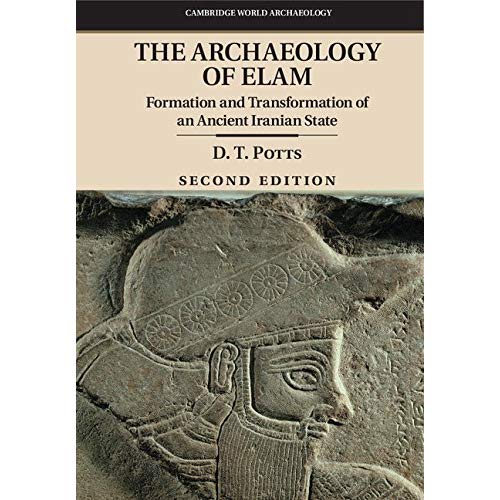 The Archaeology of Elam: Formation and Transformation of an Ancient Iranian State (Cambridge World Archaeology)