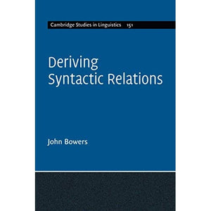 Deriving Syntactic Relations: 151 (Cambridge Studies in Linguistics, Series Number 151)