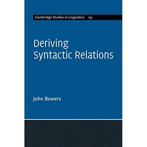 Deriving Syntactic Relations: 151 (Cambridge Studies in Linguistics, Series Number 151)