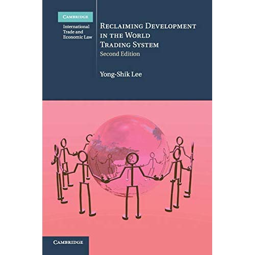 Reclaiming Development in the World Trading System: 26 (Cambridge International Trade and Economic Law, Series Number 26)
