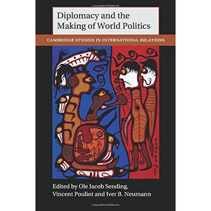 Diplomacy and the Making of World Politics: 136 (Cambridge Studies in International Relations)