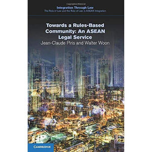 Towards a Rules-Based Community: An Asean Legal Service: 3 (Integration through Law:The Role of Law and the Rule of Law in ASEAN Integration, Series Number 3)