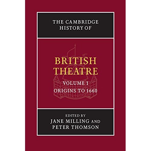 1: The Cambridge History of British Theatre: Volume 1