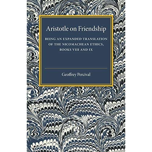 Aristotle on Friendship: Being an Expanded Translation of the Nicomachean Ethics Books VIII and IX