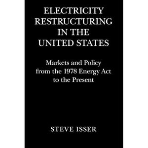 Electricity Restructuring in the United States: Markets and Policy from the 1978 Energy Act to the Present