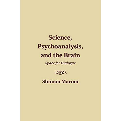 Science, Psychoanalysis, and the Brain: Space For Dialogue