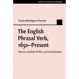 The English Phrasal Verb, 1650–Present: History, Stylistic Drifts, and Lexicalisation (Studies in English Language)