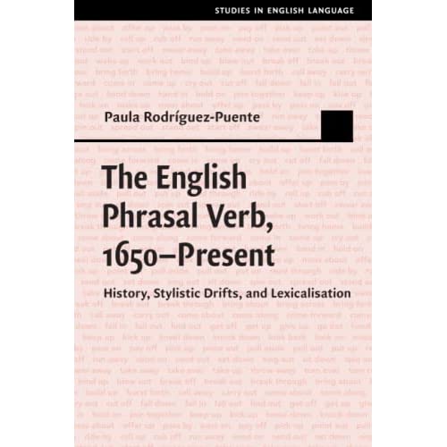 The English Phrasal Verb, 1650–Present: History, Stylistic Drifts, and Lexicalisation (Studies in English Language)