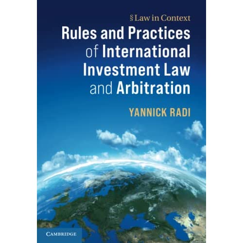 Rules and Practices of International Investment Law and Arbitration (Law in Context)