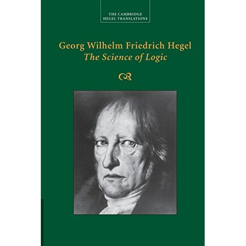Georg Wilhelm Friedrich Hegel: The Science of Logic (Cambridge Hegel Translations)