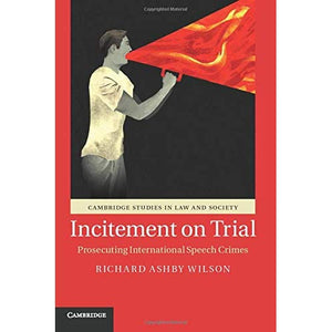 Incitement on Trial: Prosecuting International Speech Crimes (Cambridge Studies in Law and Society)
