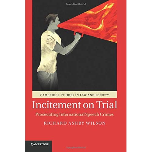 Incitement on Trial: Prosecuting International Speech Crimes (Cambridge Studies in Law and Society)