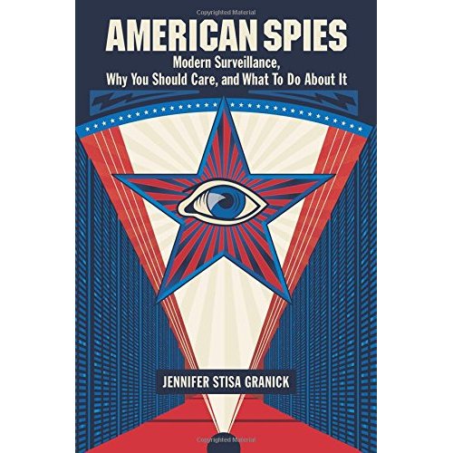 American Spies: Modern Surveillance, Why You Should Care, and What to Do About It