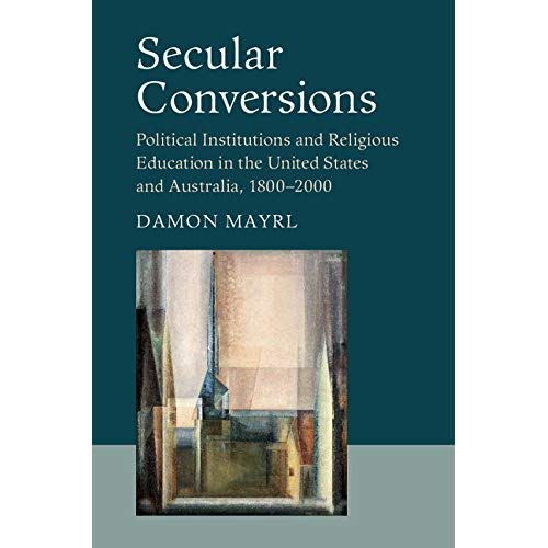 Secular Conversions (Cambridge Studies in Social Theory, Religion and Politics)