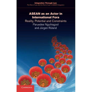 Asean as an Actor in International Fora (Integration through Law:The Role of Law and the Rule of Law in ASEAN Integration)