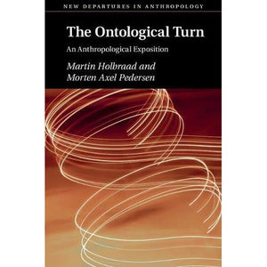 The Ontological Turn: An Anthropological Exposition (New Departures in Anthropology)
