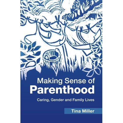 Making Sense of Parenthood: Caring, Gender and Family Lives